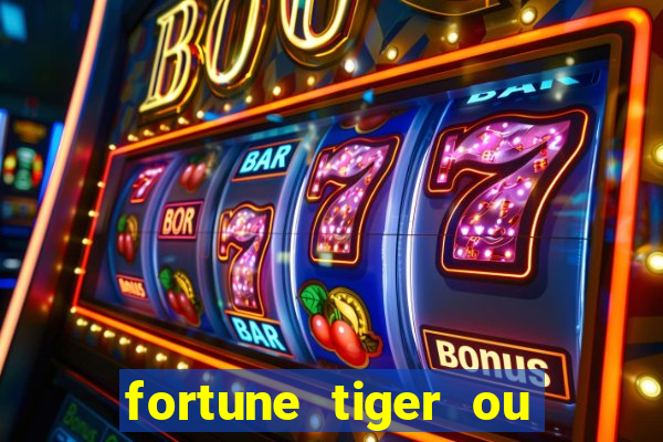 fortune tiger ou fortune ox